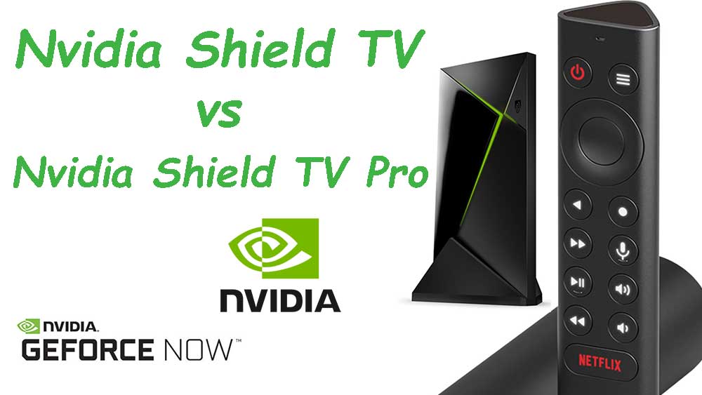 You are currently viewing Nvidia Shield TV Vs Nvidia Shield TV Pro